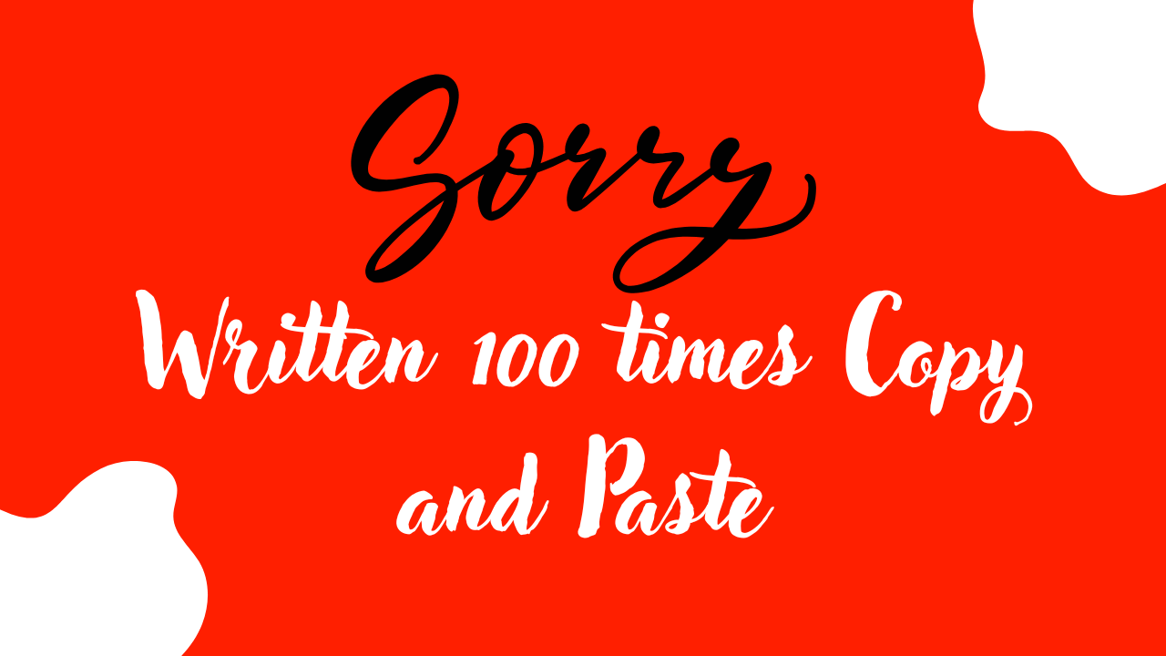 Sorry Written 100 times Copy and Paste