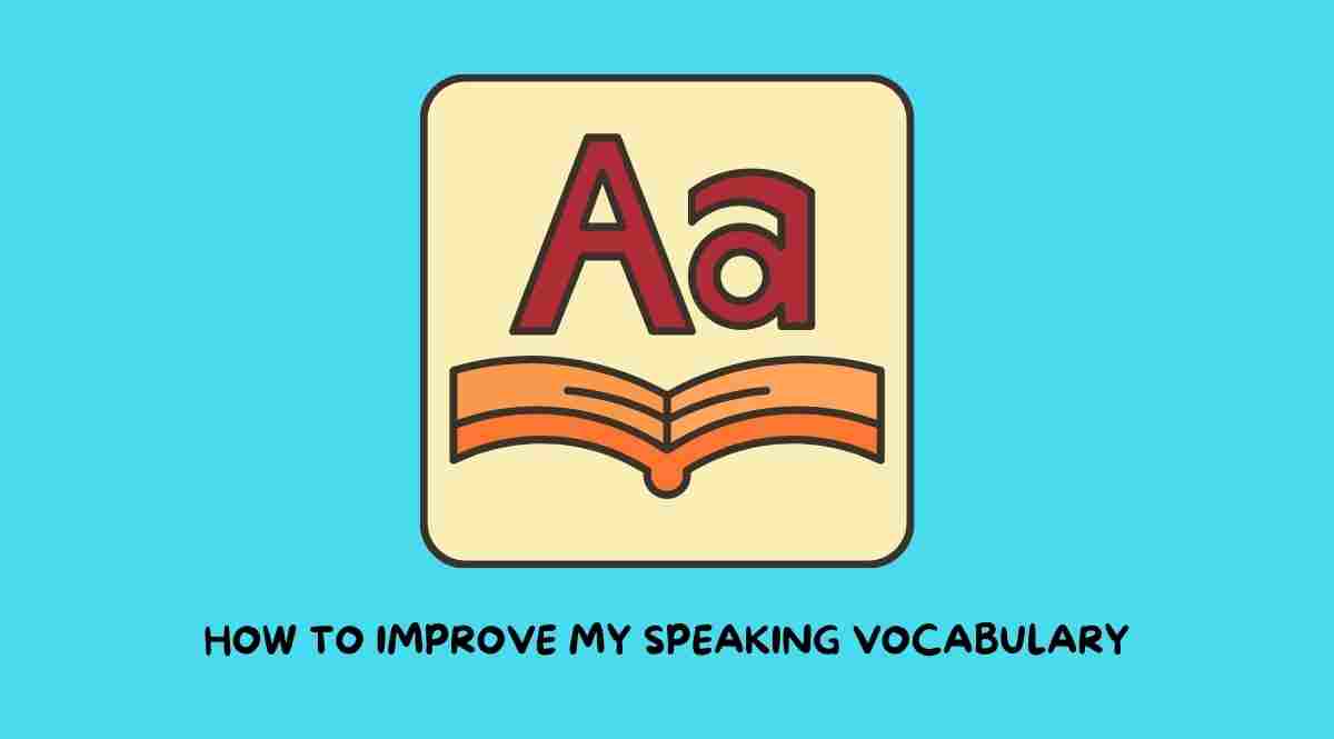 How to Improve My Speaking Vocabulary